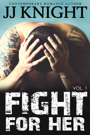 Fight for Her: Volume 1 by J.J. Knight