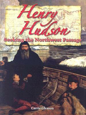 Henry Hudson: Seeking the Northwest Passage by Carrie Gleason