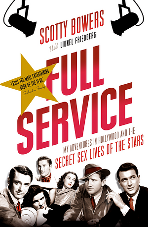 Full Service: My Adventures in Hollywood and the Secret Sex Lives of the Stars by Scotty Bowers