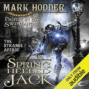 The Strange Affair of Spring Heeled Jack: Burton & Swinburne, Book 1 by Mark Hodder