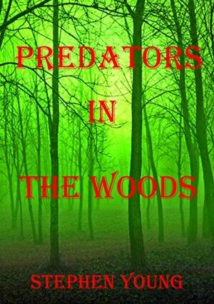 Predators in the Woods by Steph Young, Stephen Young