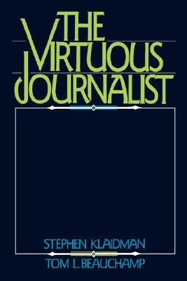 The Virtuous Journalist by Tom L. Beauchamp, Stephen Klaidman