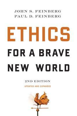 Ethics for a Brave New World by John S. Feinberg, Paul D. Feinberg