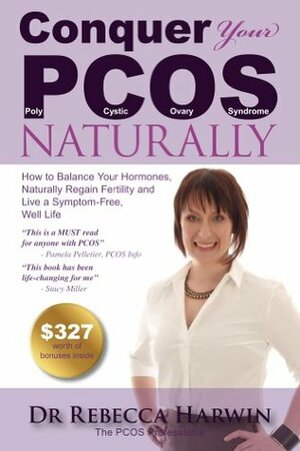 Conquer Your PCOS Naturally: How to Balance Your Hormones, Naturally Regain Fertility and Live a Symptom-Free, Well Life (Conquer It All) by Rebecca Harwin