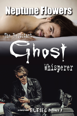 The Reluctant Ghost Whisperer by Neptune Flowers