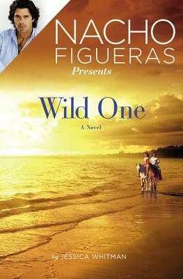 Wild One by Nacho Figueras, Jessica Whitman