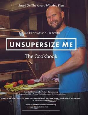 UnSupersize Me - The Cookbook by Liz Smith, Carly Asse