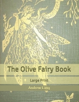 The Olive Fairy Book: Large Print by Andrew Lang