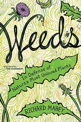 Weeds: In Defense of Nature's Most Unloved Plants by Richard Mabey