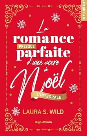 La romance presque parfaite d'une accro à Noël - L'intégrale  by Laura S. Wild