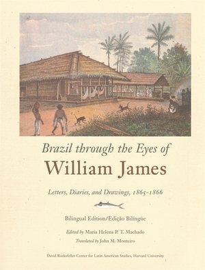 Brazil Through the Eyes of William James: Letters, Diaries, and Drawings, 1865-1866 by William James