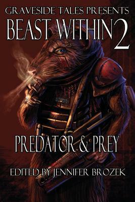 Beast Within 2: Predator & Prey by J.G. Faherty, James L. Sutter, Kenneth Mark Hoover, Kelly Swails, Jennifer Brozek, Josh Reynolds, Dylan Birtolo, Michael West, Angel Leigh McCoy, Richard Farnsworth, Tyler Hayes, Wendy N. Wagner, Marie Bilodeau, Lydia Ondrusek, Erik Scott de Bie, Gabrielle Harbowy, Kerrie L. Hughes, Mark W. Coulter