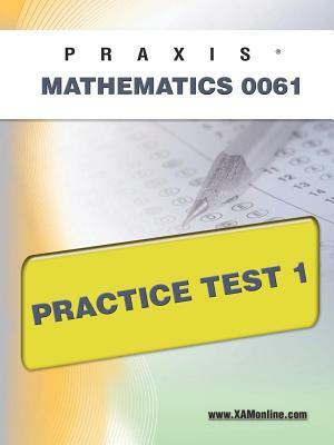 Praxis II Mathematics 0061 Practice Test 1 by Sharon A. Wynne