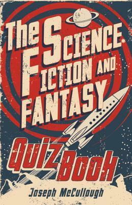 The Science Fiction & Fantasy Quiz Book by Joseph McCullough