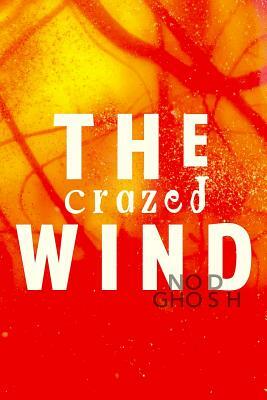 The Crazed Wind by Nod Ghosh