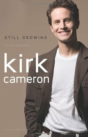 Still Growing: An Autobiography by Kirk Cameron, Lissa Halls Johnson
