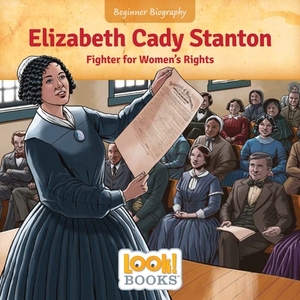 Elizabeth Cady Stanton: Fighter for Women's Rights by Jeri Cipriano