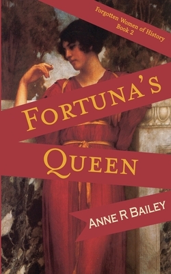 Fortuna's Queen by Anne R. Bailey