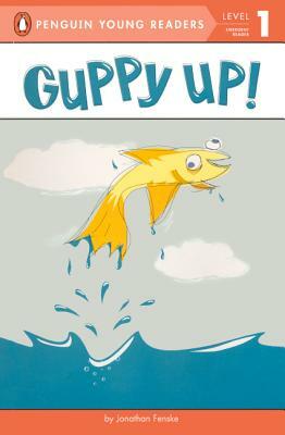 Guppy Up! by Jonathan Fenske