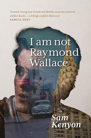 I Am Not Raymond Wallace by Sam Kenyon