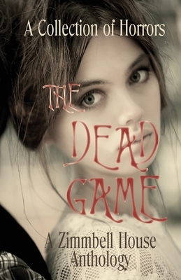 The Dead Game: A Collection of Horror by Zimbell House Publishing