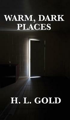 Warm, Dark Places by H. L. Gold
