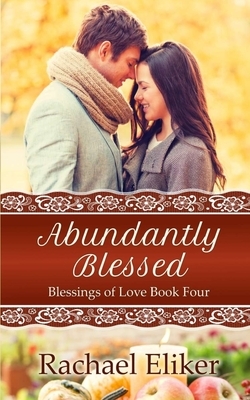 Abundantly Blessed by Rachael Eliker