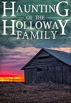 The Haunting of The Holloway Family by James Hunt