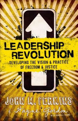 Leadership Revolution: Developing the Vision & Practice of Freedom & Justice by John M. Perkins, Wayne Gordon