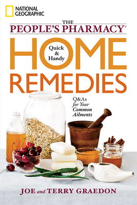 The People's Pharmacy Quick & Handy Home Remedies: Q&As for Your Common Ailments by Joe Graedon, Terry Graedon