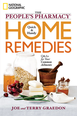 The People's Pharmacy Quick & Handy Home Remedies: Q&As for Your Common Ailments by Terry Graedon, Joe Graedon