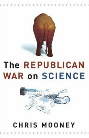 The Republican War on Science by Chris C. Mooney