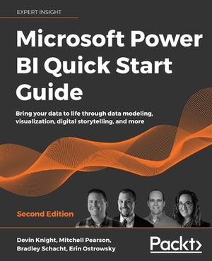 Microsoft Power BI Quick Start Guide - Second Edition: Bring your data to life through data modeling, visualization, digital storytelling, and more by Devin Knight, Mitchell Pearson, Bradley Schacht