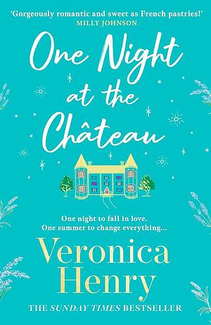 One Night at the Château: Escape to Provence with the Stunningly Feel-Good and Romantic New Story from the Bestselling Author! by Veronica Henry