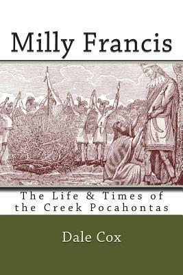 Milly Francis: The Life & Times of the Creek Pocahontas by Dale Cox