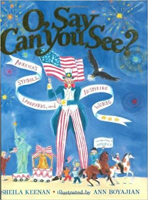 O, Say Can You See? America's Symbols, Landmarks, and Important Words by Sheila Keenan