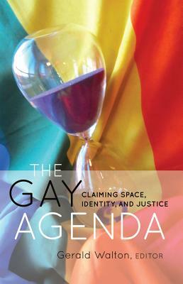 The Gay Agenda; Claiming Space, Identity, and Justice by 