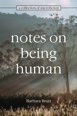 Notes on Being Human by Erin Heizelman, Barbara Brutt