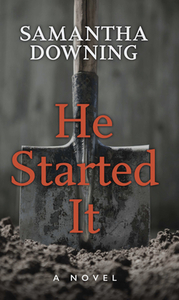 He Started It by Samantha Downing