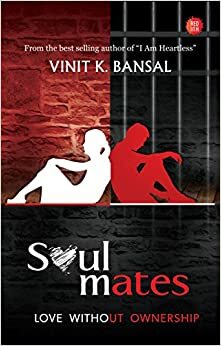 Soulmates... Love Without Ownership by Vinit K. Bansal