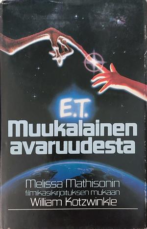 E.T. Muukalainen avaruudesta by William Kotzwinkle, William Kotzwinkle, William Kotzwinkle