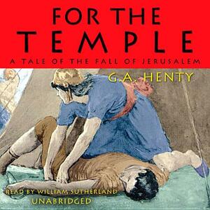 For the Temple: A Tale of the Fall of Jerusalem by G.A. Henty