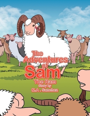 The Adventures of Sam The Ram by Michael Sanchez