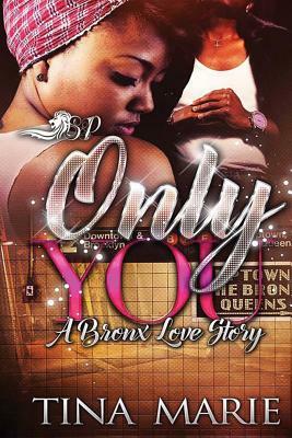 Only You: A Bronx Love Story by Tina Marie