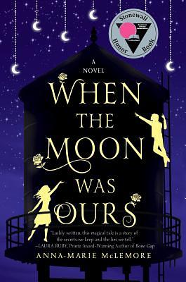 When the Moon Was Ours by Anna-Marie McLemore