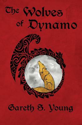 The Wolves of Dynamo by Gareth S. Young