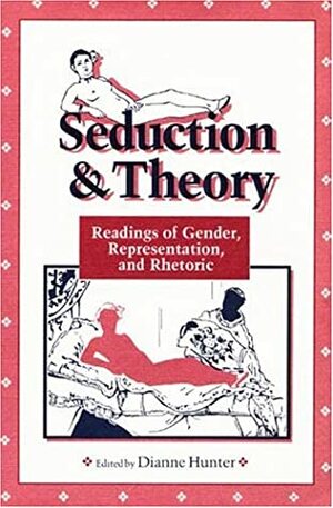 SEDUCTIONTHEORY: Readings of Gender, Representation, and Rhetoric by Dianne Hunter