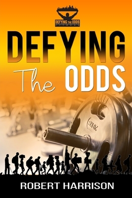 Defying The Odds by Robert Harrison