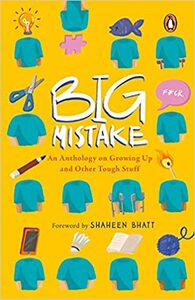 Big Mistake: An Anthology on Growing Up and Other Tough Stuff by Shaheen Bhatt