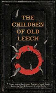 The Children of Old Leech: A Tribute to the Carnivorous Cosmos of Laird Barron by 